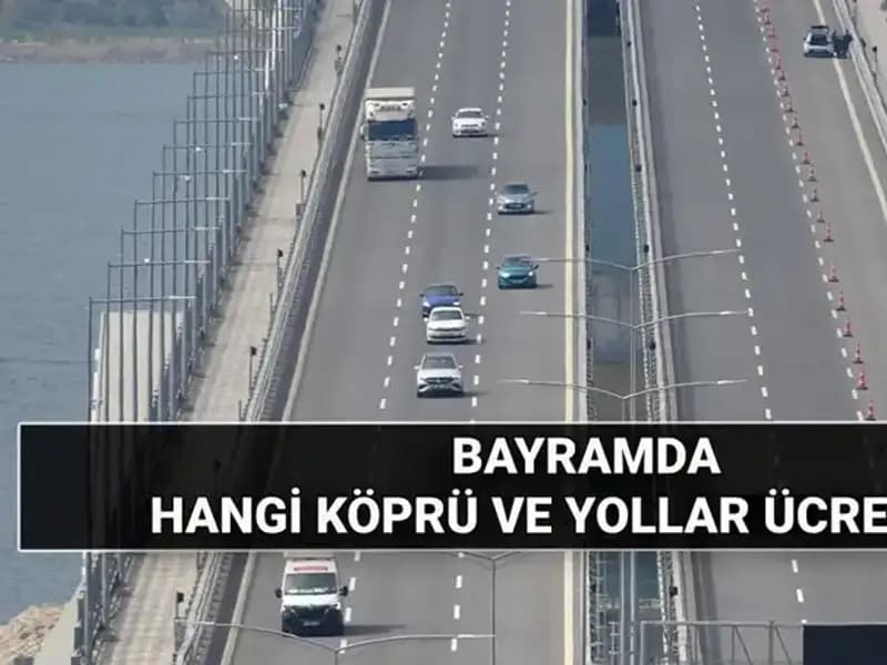 Bayramda Köprü ve Otoyollar Ücretsiz mi? Öğrenin!