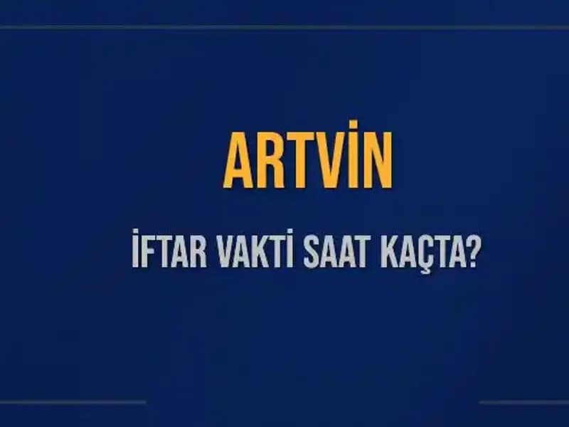 Artvin İftar Vakti 2025: Ramazan Ayında Saat Kaçta Okunacak?