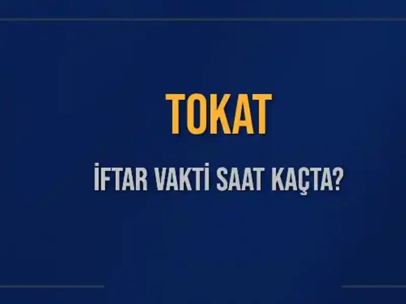 Tokat İftar Saati: Bugün Ne Zaman Ezan Okunacak?