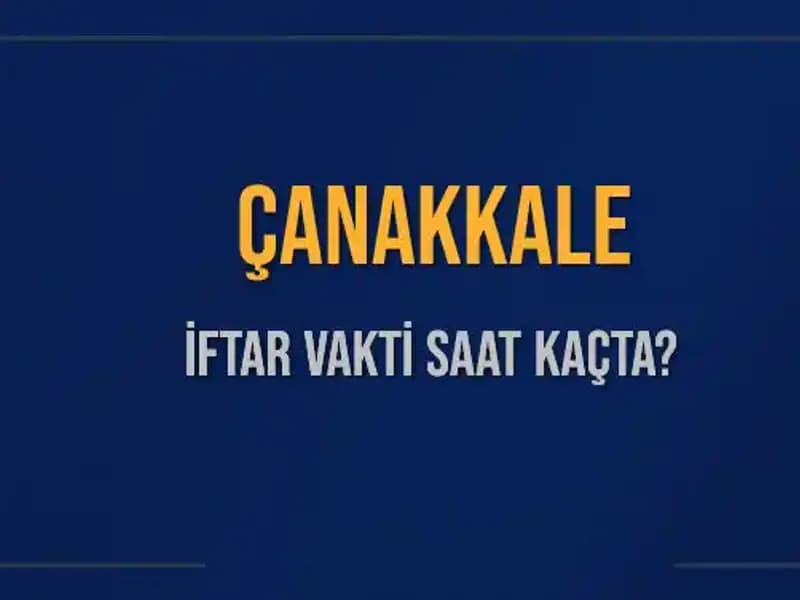 Çanakkale İftar Vakti 5 Mart 2025 Detayları ve Saat Hesaplamaları