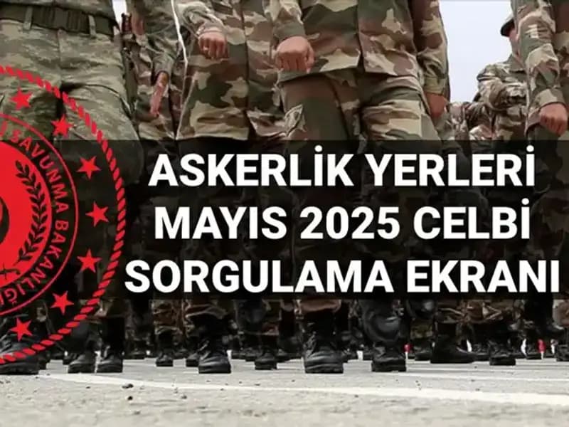 Askerlik Yerleri Sorgulama Ekranı Açıklandı: Mayıs Celbi Sonuçları!