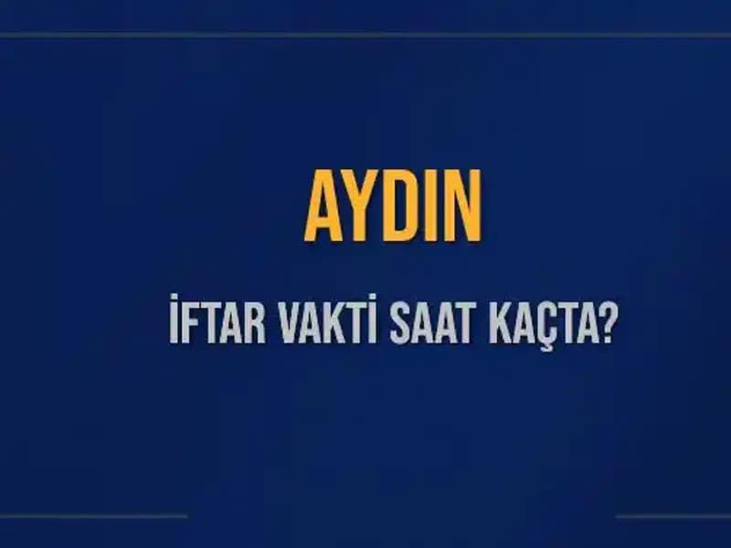 Aydın'da İftar Vakti: Bugün Akşam Ezanı Ne Zaman Okunacak?