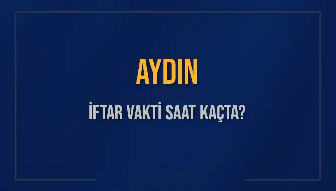 Aydın'da İftar Vakti: Bugün Akşam Ezanı Ne Zaman Okunacak?