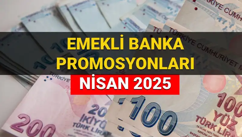 2025 Nisan Emekli Banka Promosyon Ödemeleri: Hangi Banka Ne Kadar Veriyor?