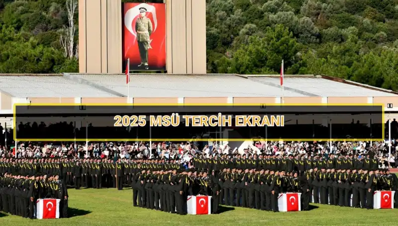 2025 MSÜ Tercih Süreci Ne Zaman Sona Erecek? Tüm Detaylar Burada!