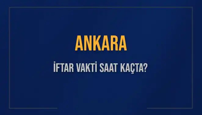 Ankara'da 3 Mart 2025 İftar Vakti: Ezan Saati Ne Zaman?