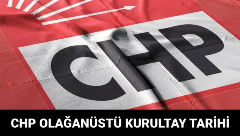 CHP Olağanüstü Kurultayı: 2025'te Tarih ve Adaylar Belli Oldu!