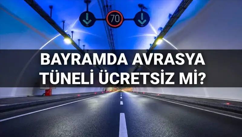 Bayramda Avrasya Tüneli Ücretsiz Mi? Geçiş Ücretleri Hakkında Bilmeniz Gerekenler