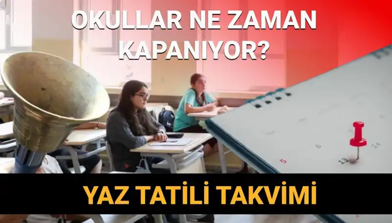 2024-2025 Eğitim Yılı Okul Kapanma Tarihleri ve Yaz Tatili Değişiklikleri