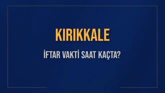 Kırıkkale'de İftar Vakti Hesaplamaları: Ne Zaman Ezan Okunacak?