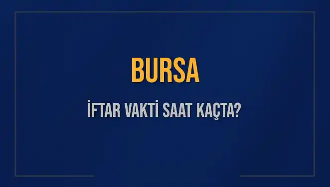 Bursa'da İftar Vakti Ne Zaman? Tüm Detaylar Burada!