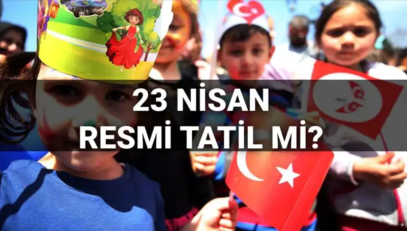 23 Nisan 2025'te Okullar Tatil Mi? Resmi Tatil Günleri Hakkında Bilgiler!