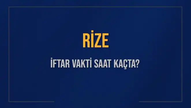 Rize'de İftar Vakti: Bugün Saat Kaçta Ezan Okunacak?