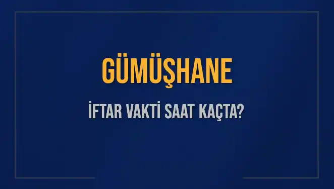 Gümüşhane İftar Saatleri 2025: Ne Zaman Başlıyor ve Kaç Dakika Kaldı?
