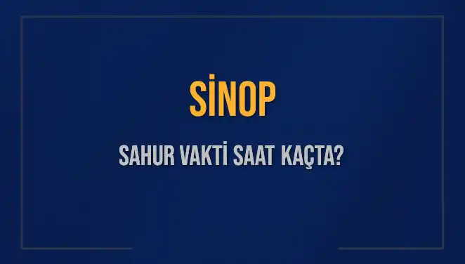 Sinop'ta Sahur Vakti Ne Zaman? İşte Detaylar!