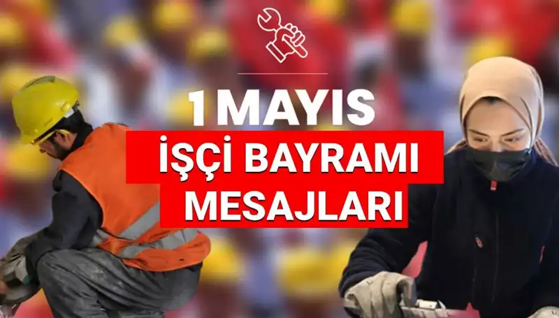 1 Mayıs İşçi Bayramı’nda Paylaşabileceğiniz Anlamlı Mesajlar ve Sözler