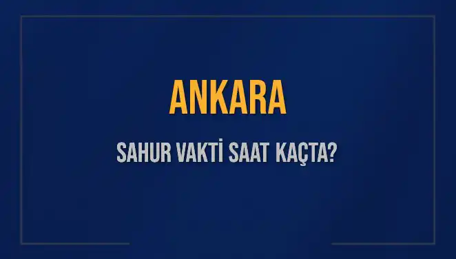 Ankara'da Sahur Vakti ve İmsak Saatleri: 2025’te Neler Olacak?
