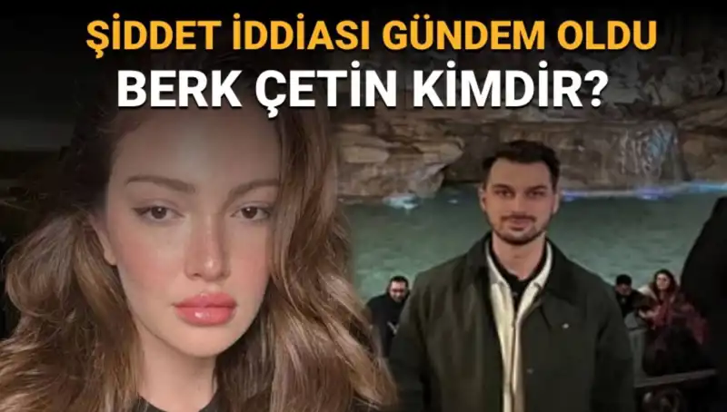 Danla Bilic'in Eski Sevgilisi Berk Çetin: Şiddet İddiaları ve Kişisel Hayatı