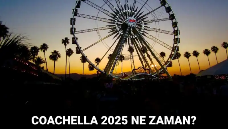 Coachella Festivali: 2025'te Müzik ve Sanatın Buluşma Noktası