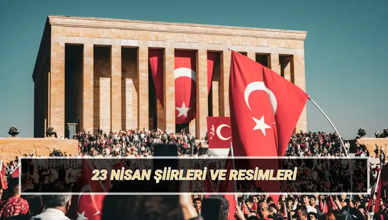 2025’te 23 Nisan İçin En Güzel Şiirler: Çocuklar İçin Coşku Dolu Seçenekler