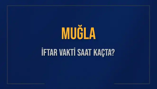 Muğla'da İftar Saati Hakkında Bilmeniz Gerekenler