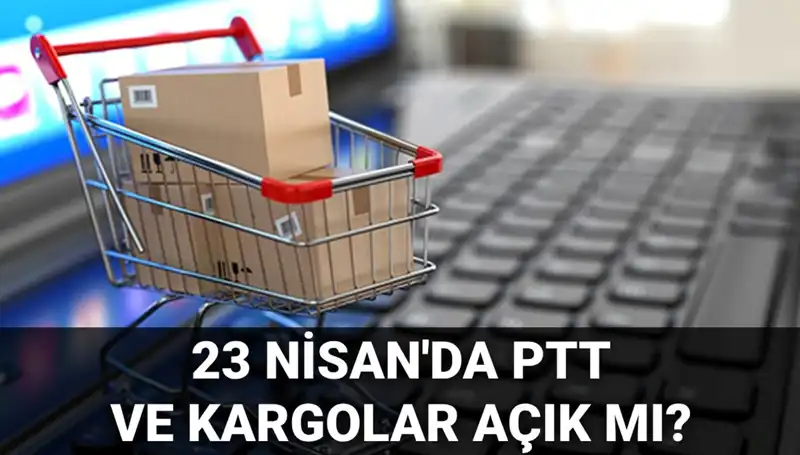 23 Nisan’da PTT ve Kargo Hizmetleri Açık mı, Kapalı mı? Cevap Belli!